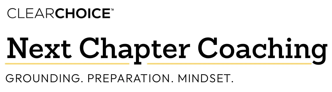 ClearChoice Next Chapter Coaching: Grounding. Preparation. Mindset.